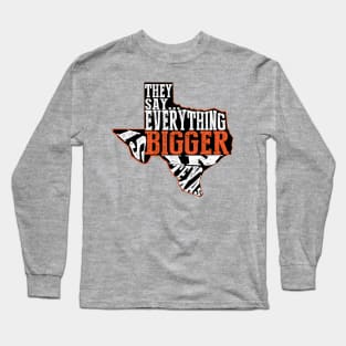 Everything is Bigger in Texas Long Sleeve T-Shirt